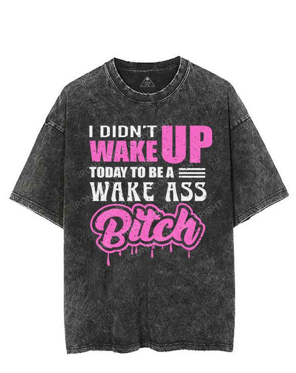 I DIDN'T WAKE UP TODAY TO BE A WAKE ASS BITCH VINTAGE GYM SHIRT