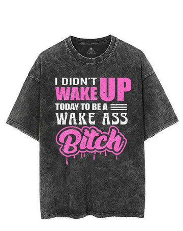 I DIDN'T WAKE UP TODAY TO BE A WAKE ASS BITCH VINTAGE GYM SHIRT