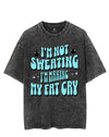 I'M NOT SWEATING I'M MAKING MY FAT CRY VINTAGE GYM SHIRT