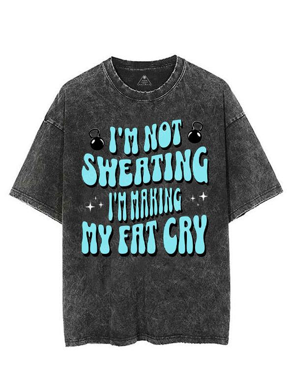 I'M NOT SWEATING I'M MAKING MY FAT CRY VINTAGE GYM SHIRT