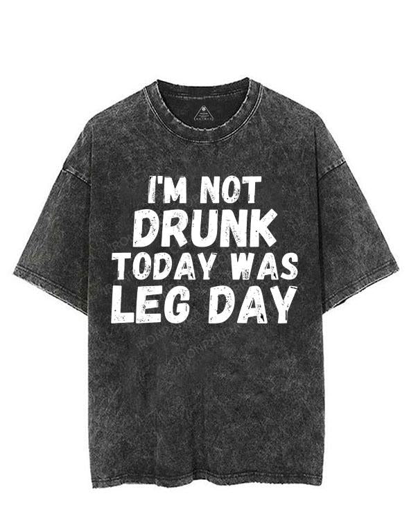 I'M NOT DRUNK TODAY WAS LEG DAY VINTAGE GYM SHIRT