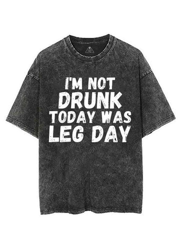 I'M NOT DRUNK TODAY WAS LEG DAY VINTAGE GYM SHIRT