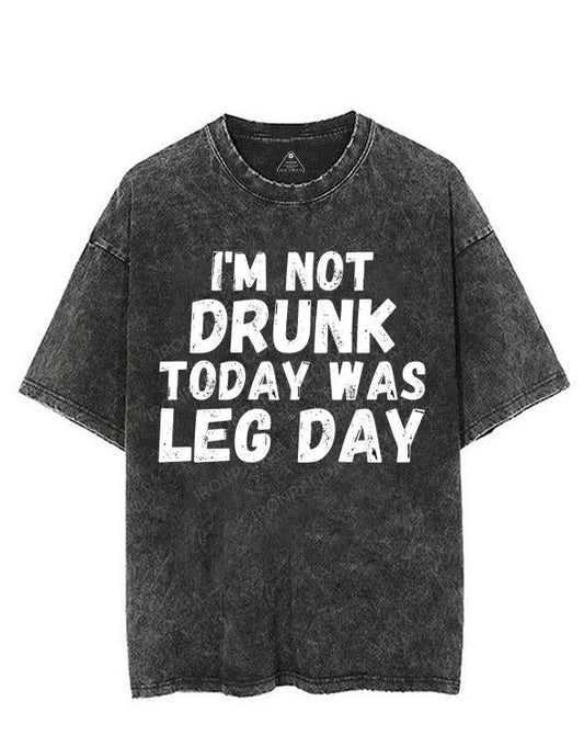 I'M NOT DRUNK TODAY WAS LEG DAY VINTAGE GYM SHIRT