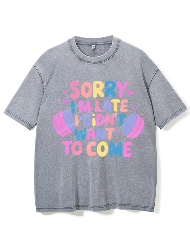 SORRY I'M LATE I DIDN'T WANT TO COME VINTAGE GYM SHIRT