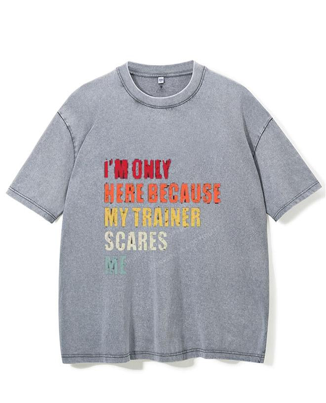 I'M ONLY HERE BECAUSE MY TRAINER SCARES ME VINTAGE GYM SHIRT