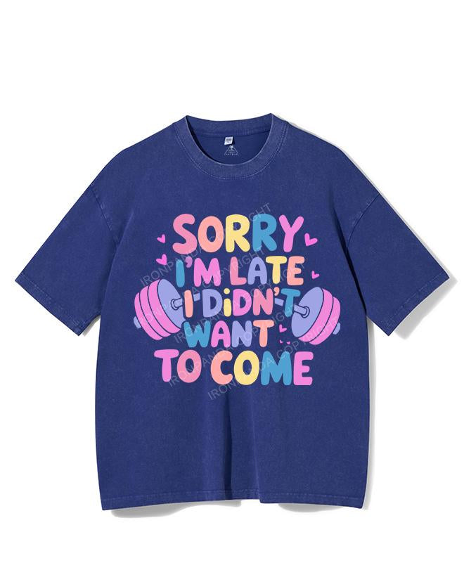 SORRY I'M LATE I DIDN'T WANT TO COME VINTAGE GYM SHIRT