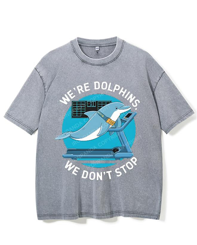 WE'RE DOLPHINS, WE DON'T STOP VINTAGE GYM SHIRT