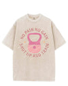 NO PAIN NO GAIN SHUT UP AND TRAIN VINTAGE GYM SHIRT