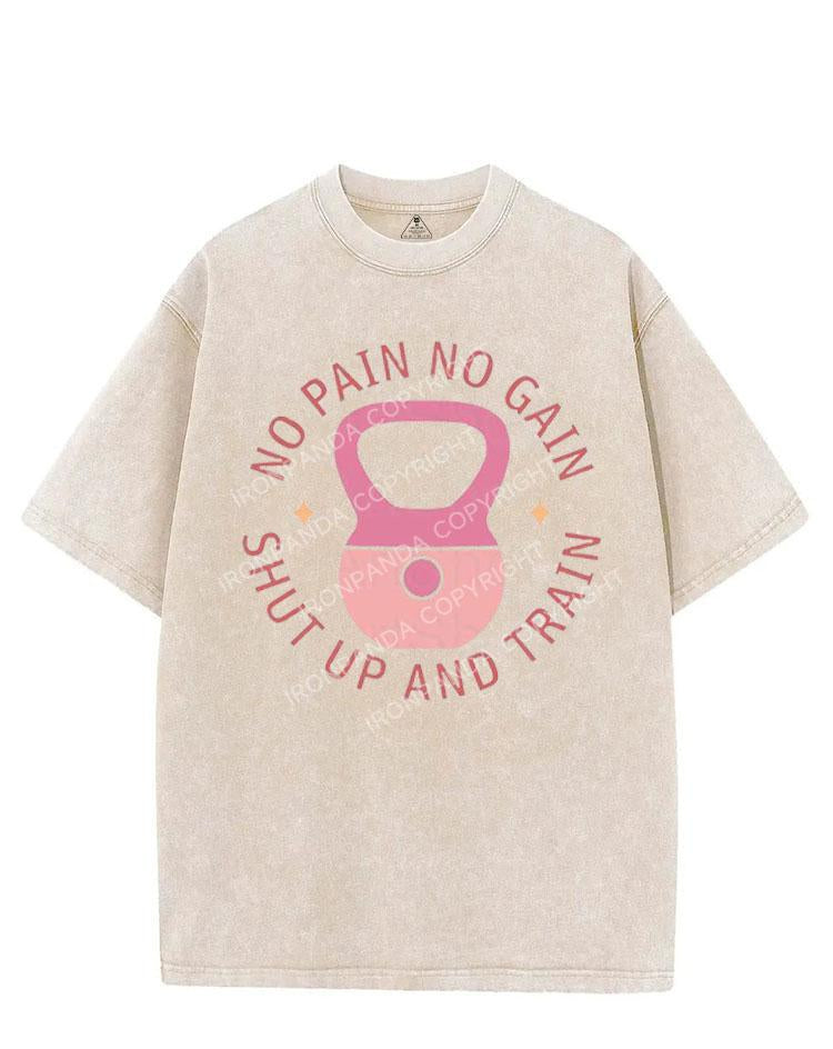 NO PAIN NO GAIN SHUT UP AND TRAIN VINTAGE GYM SHIRT