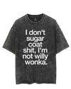 I DON'T SUGAR COAT SHIT, I'M NOT WILLY WONKA VINTAGE GYM SHIRT