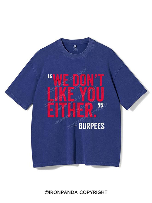 "WE DON'T LIKE YOU EITHER" -BURPEES VINTAGE GYM SHIRT