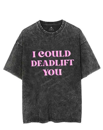 PINK I COULD DEADLIFT YOU VINTAGE GYM SHIRT