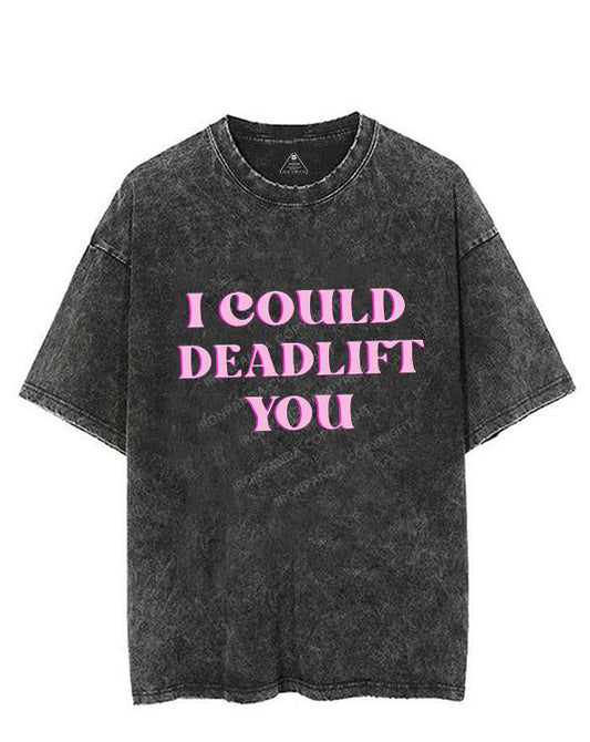 PINK I COULD DEADLIFT YOU VINTAGE GYM SHIRT