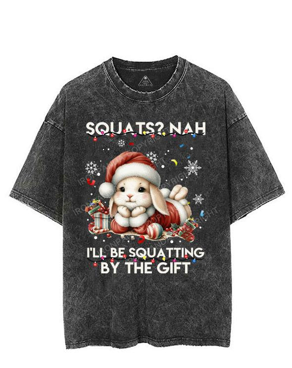 SQUATS? NAH I'LL BE SQUATTING BY THE GIFT VINTAGE GYM SHIRT