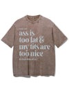 UGH! MY ASS IS TOO FAT & MY TITS ARE TOO NICE TO FEEL THIS WAY! VINTAGE GYM SHIRT