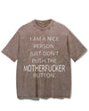 I AM A NICE PERSON JUST DON'T PUSH THE MOTHERFUCKER BUTTON VINTAGE GYM SHIRT