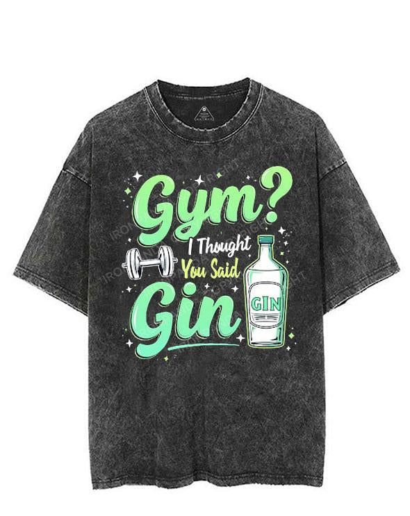 GYM I THOUGHT YOU SAID GIN VINTAGE GYM SHIRT