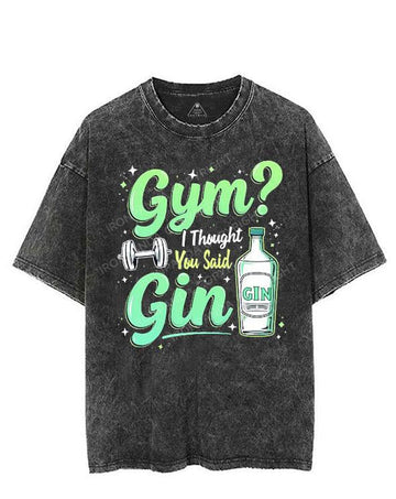 GYM I THOUGHT YOU SAID GIN VINTAGE GYM SHIRT
