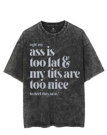 UGH! MY ASS IS TOO FAT & MY TITS ARE TOO NICE TO FEEL THIS WAY! VINTAGE GYM SHIRT