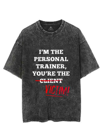 I'M THE PERSONAL TRAINER YOU'RE THE CLIENT VICTIM VINTAGE GYM SHIRT