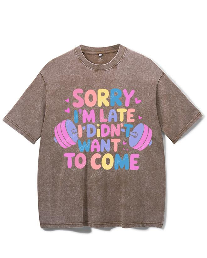 SORRY I'M LATE I DIDN'T WANT TO COME VINTAGE GYM SHIRT