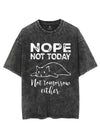 NOPE NOT TODAY NOT TOMORROW EITHER VINTAGE GYM SHIRT