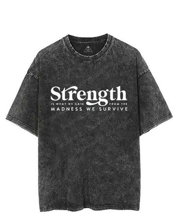 Strength Is What We Gain From The Madness we survive VINTAGE GYM SHIRT