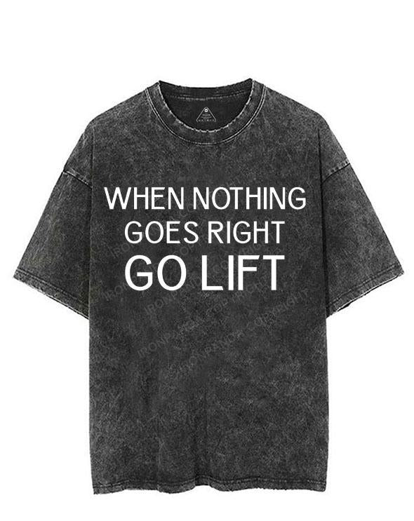 WHEN NOTHING GOES RIGHT GO LIFT VINTAGE GYM SHIRT