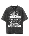 HERE WE FUCKING GO AGAIN I MEAN GOOD MORNING VINTAGE GYM SHIRT