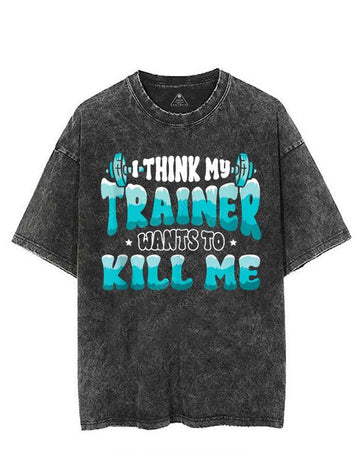I THINK MY TRAINER WANTS TO KILL ME VINTAGE GYM SHIRT