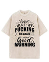 HERE WE FUCKING GO AGAIN I MEAN GOOD MORNING VINTAGE GYM SHIRT