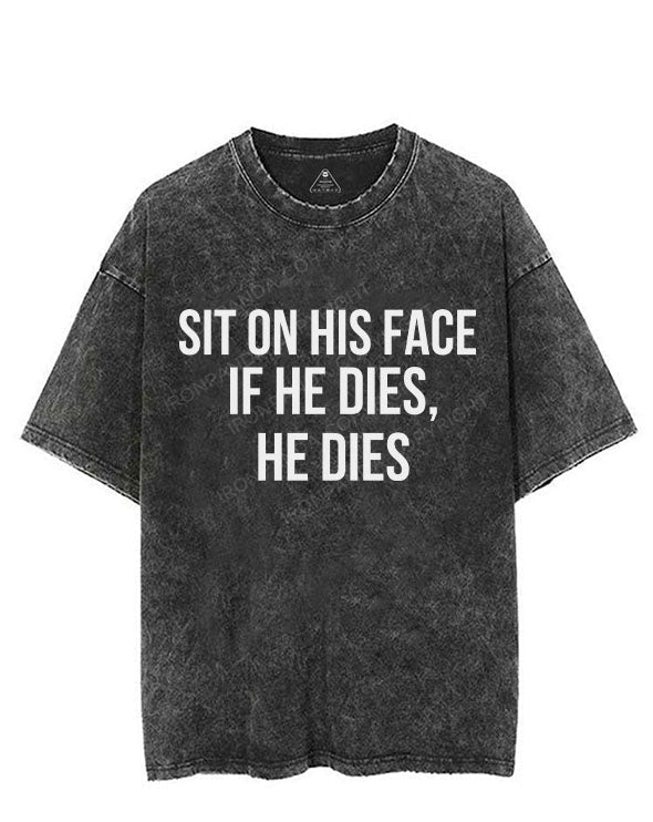 Sit on his face. If he dies, he dies VINTAGE GYM SHIRT