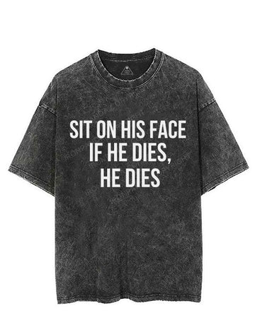 Sit on his face. If he dies, he dies VINTAGE GYM SHIRT