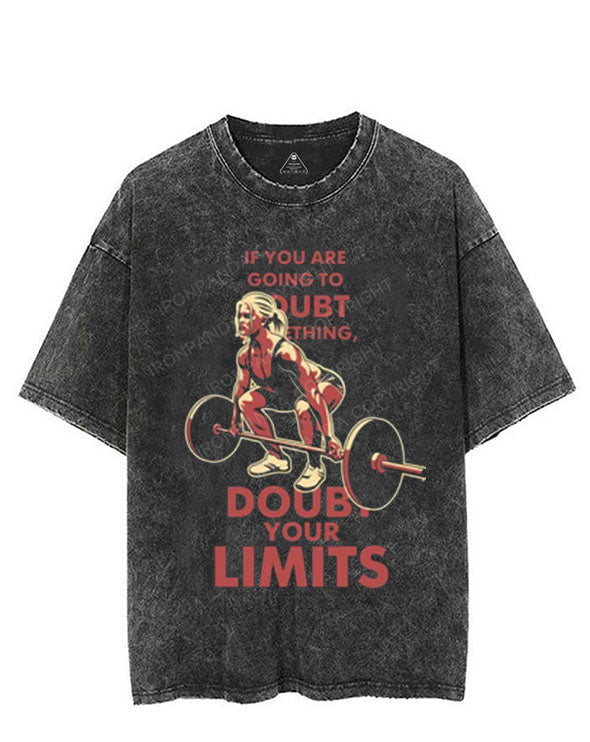 IF YOU ARE GOING TO DOUBT SOMETHING, DOUBT YOUR LIMITS VINTAGE GYM SHIRT