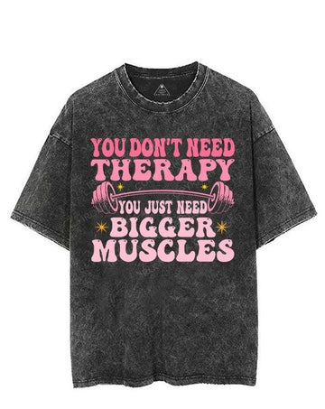 YOU DON'T NEED THERAPY YOU JUST NEED BIGGER MUSCLES VINTAGE GYM SHIRT