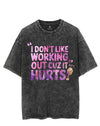 I DON'T LIKE WORKING OUT CUZ IT HURTS VINTAGE GYM SHIRT
