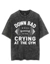 DOWN BAD CRYING AT THE GYM VINTAGE GYM SHIRT