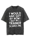 I WOULD HAVE QUIT BY NOW BUT MY TRAINER SCARES ME VINTAGE GYM SHIRT
