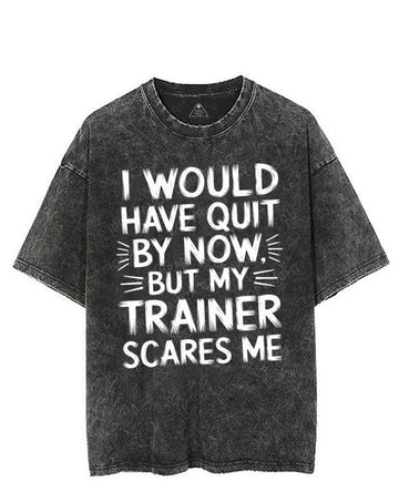 I WOULD HAVE QUIT BY NOW BUT MY TRAINER SCARES ME VINTAGE GYM SHIRT