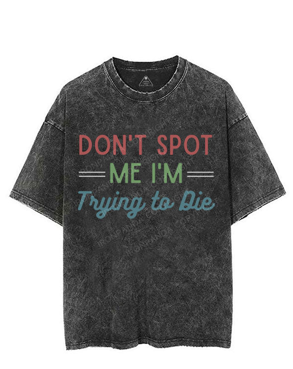 DON'T SPOT ME I'M TRYING TO DIE VINTAGE GYM SHIRT