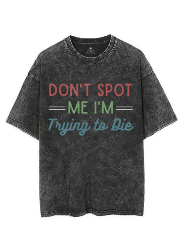 DON'T SPOT ME I'M TRYING TO DIE VINTAGE GYM SHIRT