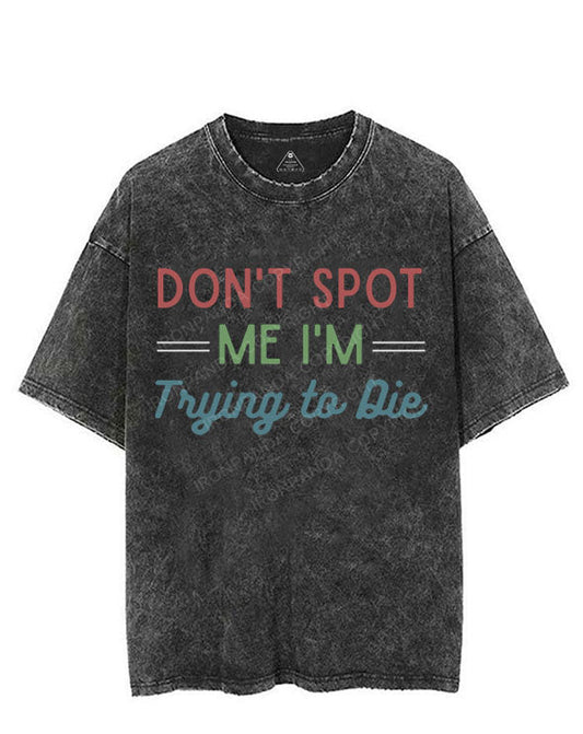 DON'T SPOT ME I'M TRYING TO DIE VINTAGE GYM SHIRT