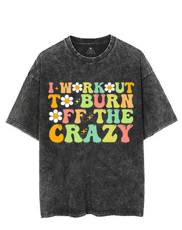 I WORKOUT TO BURN OFF THE CRAZY VINTAGE GYM SHIRT