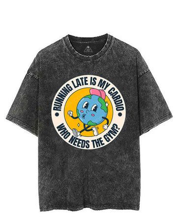 RUNNING LATE IS MY CARDIO WHO NEEDS THE GYM VINTAGE GYM SHIRT