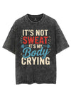 IT'S NOT SWEAT IT'S MY BODY CRYING VINTAGE GYM SHIRT
