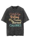 I WISH EYE ROLLING MY TRAINER BURNED CALORIES VINTAGE GYM SHIRT