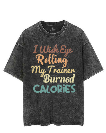 I WISH EYE ROLLING MY TRAINER BURNED CALORIES VINTAGE GYM SHIRT