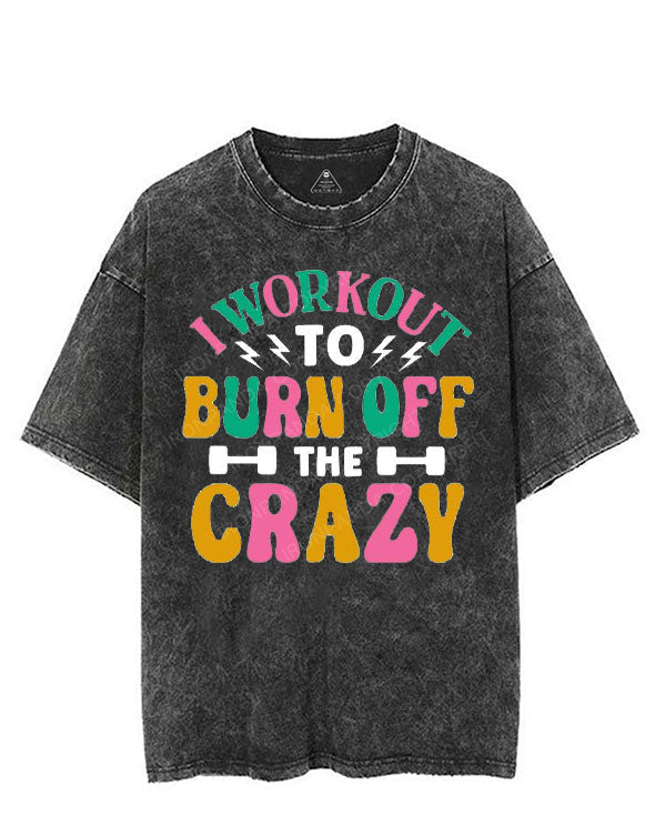 I WORKOUT TO BURN OFF THE CRAZY VINTAGE GYM SHIRT