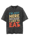 I'M JUST HERE BECAUSE I LIKE TO EAT VINTAGE GYM SHIRT