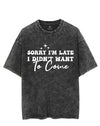 SORRY I'M LATE I DIDN'T WANT TO COME VINTAGE GYM SHIRT